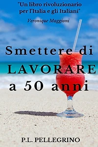 Smettere di lavorare a 50 anni: Andare in pensione da giovani, Cambiare vita, Guadagnare risparmiando, Far fruttare le passioni, Vivere bene con poco, Strategie per risparmiare, Investire in fondi