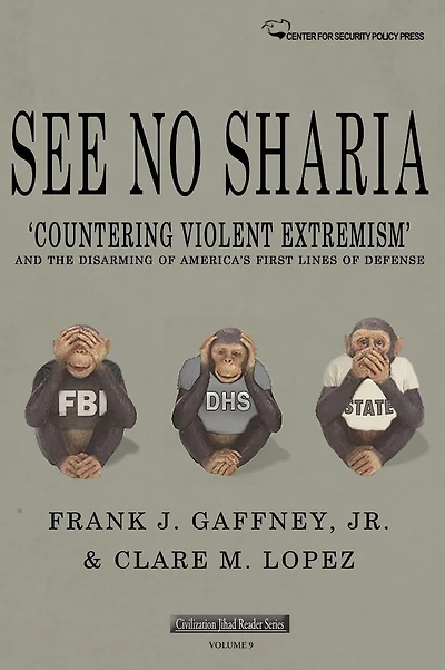 See No Sharia: 'Countering Violent Extremism' and the Disarming of America's First Line of Defense
