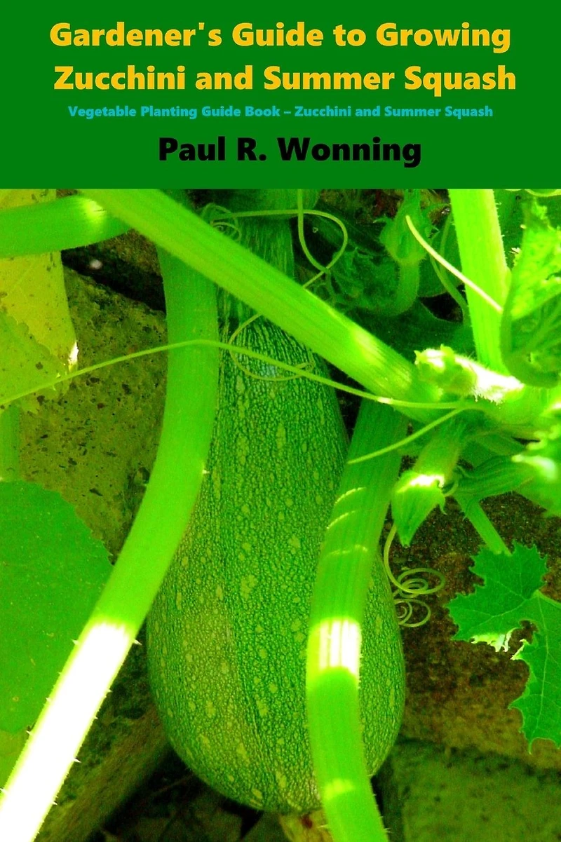 Gardener's Guide to Growing Zucchini and Summer Squash: Vegetable Planting Guide Book - Zucchini and Summer Squash