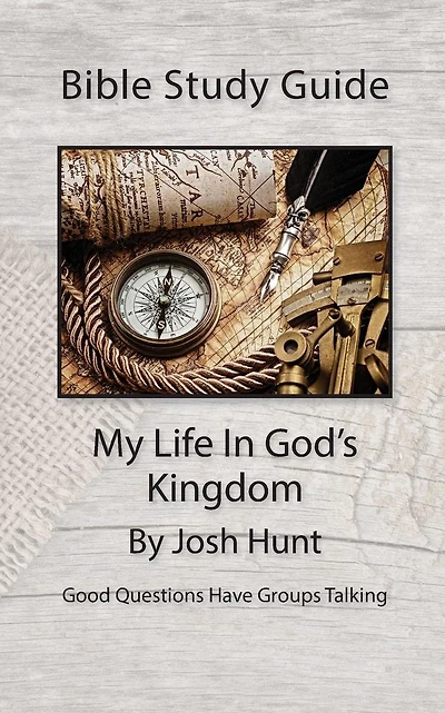 Bible Study Guide -- My Life In God's Kingdom: Good Questions Have Groups Talking