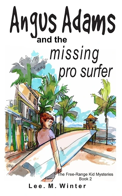 Angus Adams and the Missing Pro Surfer: Book 2 Free-Range Kid Mysteries