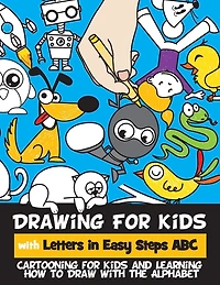 Drawing for Kids with Letters in Easy Steps ABC: Cartooning for Kids and Learning How to Draw with the Alphabet
