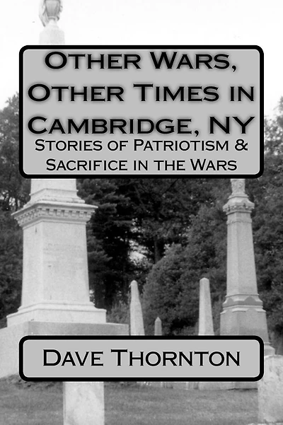 Other Wars, Other Times in Cambridge, NY: Stories of Patriotism & Sacrifice in the Wars