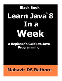 Learn Java 8 In a Week: A beginner's guide to Java Programming