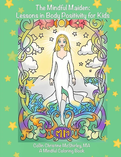 The Mindful Maiden: Lessons in Body Positivity for Kids Coloring Book: Mindful Lessons for young children to develop high self-esteem