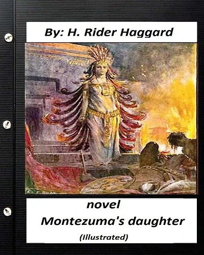 Montezuma's Daughter. NOVEL By H. Rider Haggard (Illustrated)