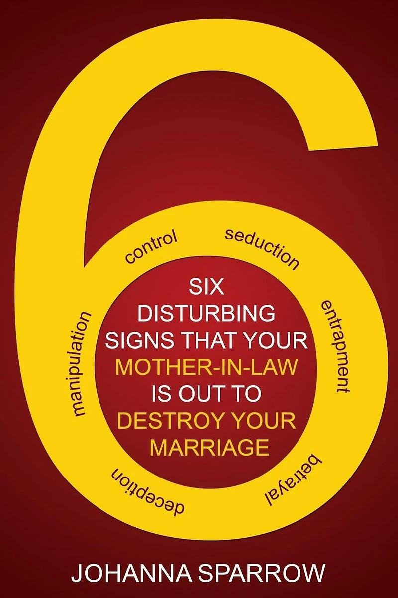 The Six: Disturbing Signs Your Mother in Law Is Out to Destroy Your Marriage