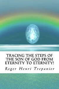 Tracing The Steps Of Son God From Eternity To Eternity!