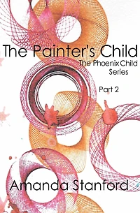 The Painter's Child: The Phoenix Child Series: Part 2