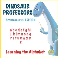 Dinosaur Professors: Brontosaurus Edition: Learning the Alphabet