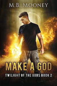 Make a God: Twilight of the Gods Book 2