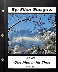 One Man In His Time (1922) NOVEL by: Ellen Glasgow