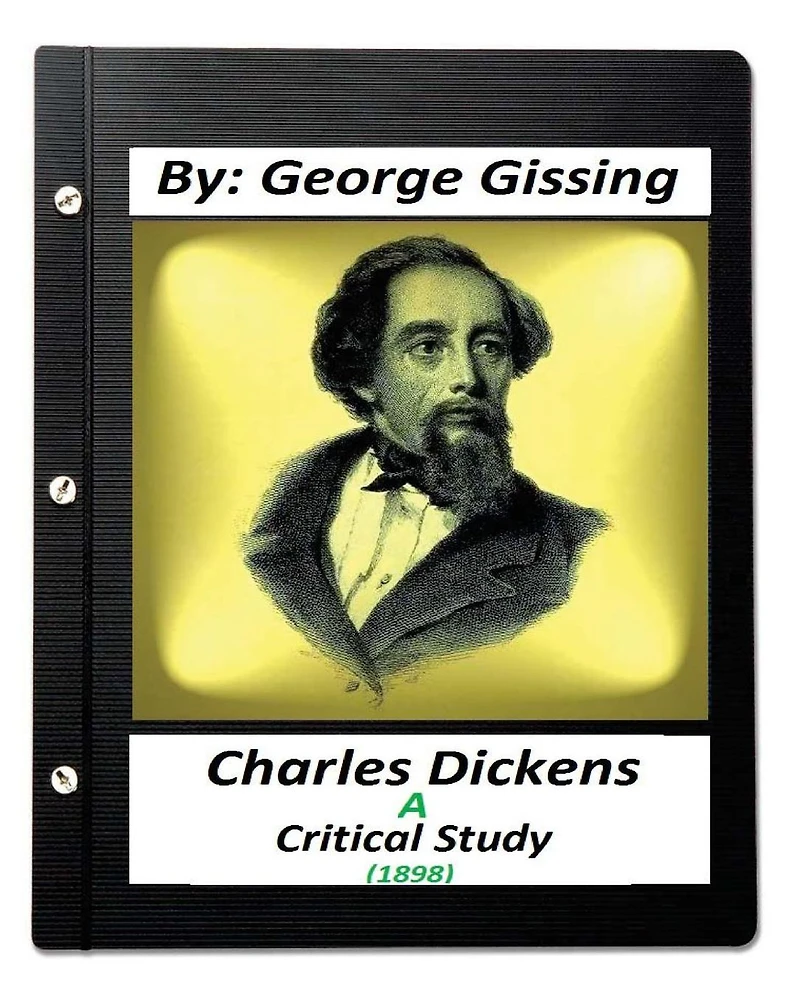 Charles Dickens: A Critical Study (1898), by George Gissing
