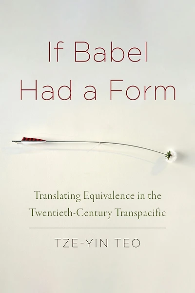 If Babel Had a Form: Translating Equivalence in the Twentieth-Century Transpacific