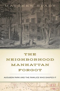 the Neighborhood Manhattan Forgot: Audubon Park and Families Who Shaped It
