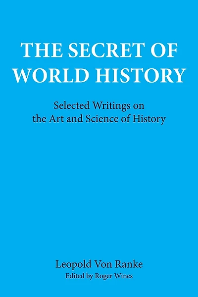 The Secret of World History: Selected Writings on the Art and Science of History