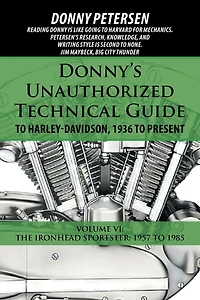 Donny's Unauthorized Technical Guide to Harley-Davidson, 1936 Present: Volume VI: The Ironhead Sportster: 1957 1985