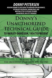 Donny's Unauthorized Technical Guide to Harley-Davidson, 1936 Present: Volume VI: The Ironhead Sportster: 1957 1985