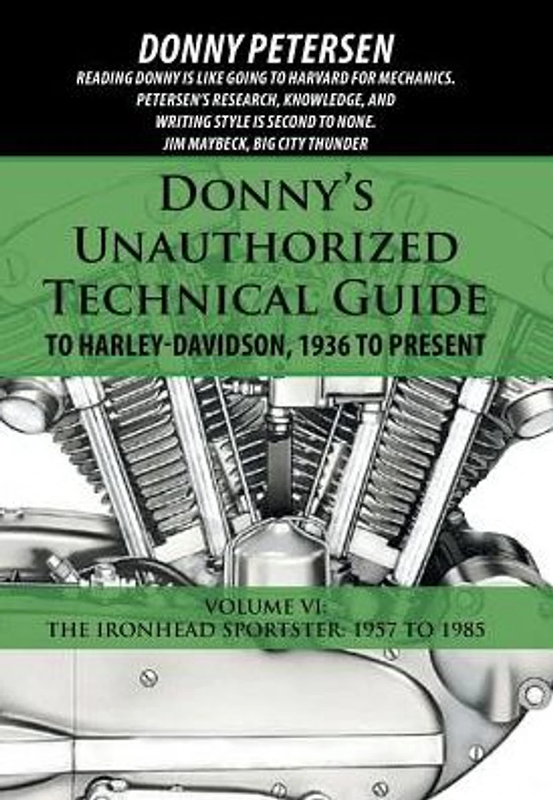 Donny's Unauthorized Technical Guide to Harley-Davidson, 1936 Present: Volume VI: The Ironhead Sportster: 1957 1985