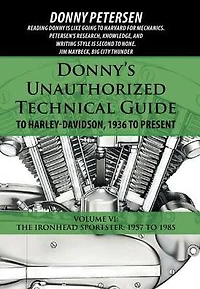 Donny's Unauthorized Technical Guide to Harley-Davidson, 1936 Present: Volume VI: The Ironhead Sportster: 1957 1985