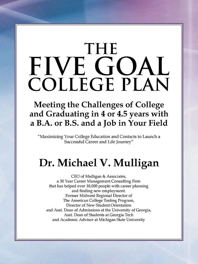 the Five Goal College Plan: Meeting Challenges of and Graduating 4 or 4.5 years with a B.A. B.S. Job Your Field