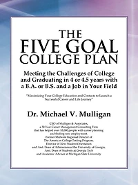 the Five Goal College Plan: Meeting Challenges of and Graduating 4 or 4.5 years with a B.A. B.S. Job Your Field
