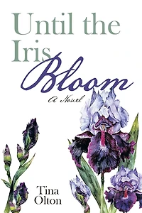 Until the Iris Bloom: A Novel