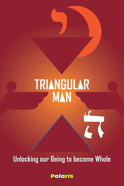 Triangular Man: Unlocking our being to Becoming Whole