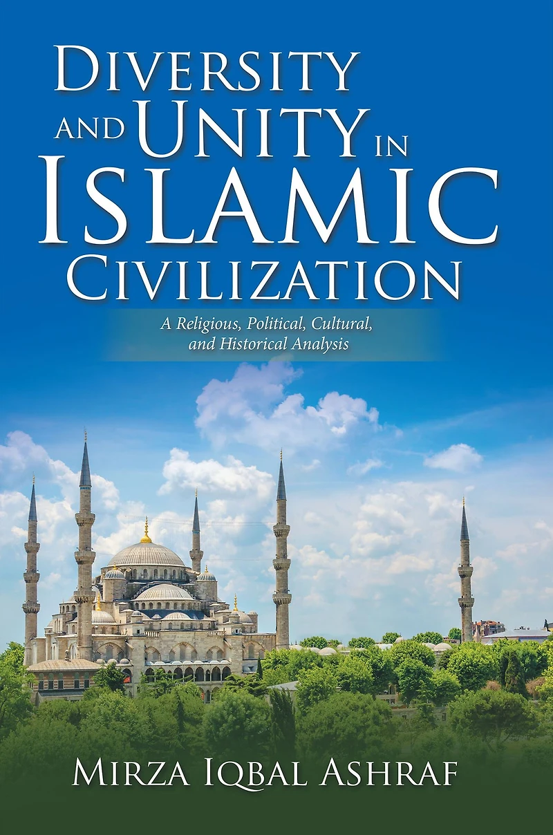 Diversity and Unity Islamic Civilization: A Religious, Political, Cultural, Historical Analysis
