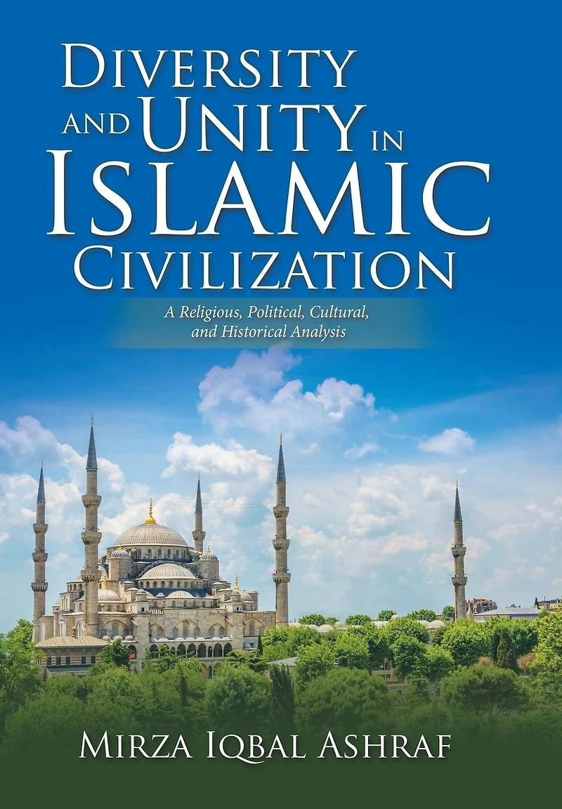 Diversity and Unity Islamic Civilization: A Religious, Political, Cultural, Historical Analysis
