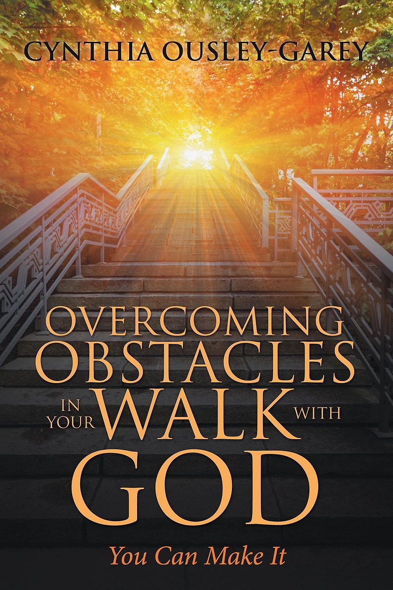 Overcoming Obstacles Your Walk with God: You Can Make It