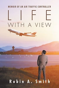 Life with a View: Memoir of an Air Traffic Controller