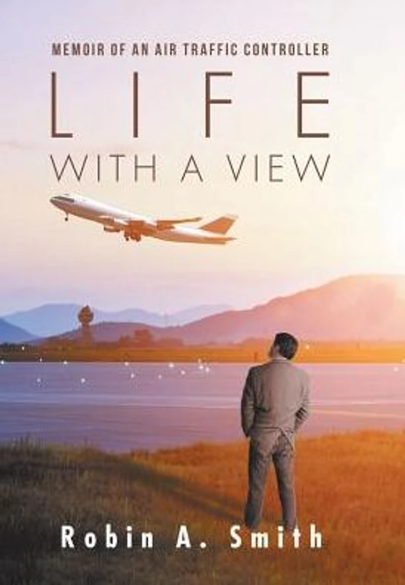 Life with a View: Memoir of an Air Traffic Controller