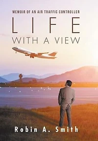 Life with a View: Memoir of an Air Traffic Controller