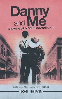 Danny and Me: Growing up South Camden, N.J.