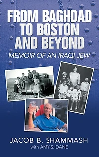 From Baghdad to Boston and Beyond: Memoir of an Iraqi Jew
