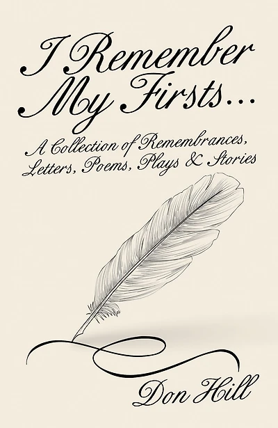 I Remember My Firsts...: A Collection of Remembrances, Letters, Poems, Plays & Stories