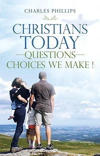Christians Today--Questions--Choices We Make !