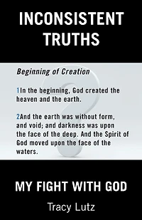 Inconsistent Truths: My Fight with God