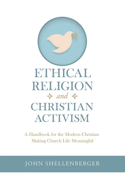 Ethical Religion and Christian Activism: A Handbook for the Modern Christian Making Church Life Meaningful