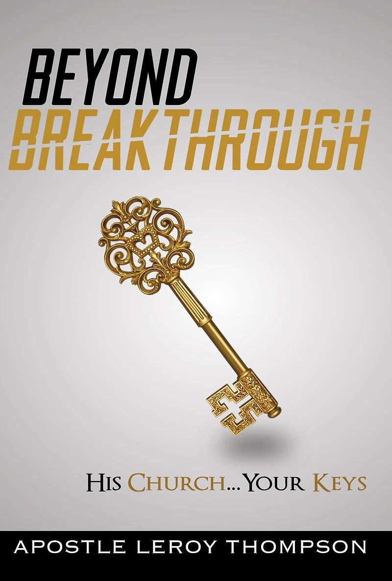 Beyond Breakthrough: His Church, Your Keys