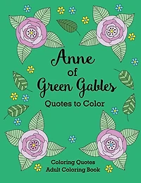 Anne of Green Gables Quotes to Color: Coloring Book featuring quotes from L.M. Montgomery
