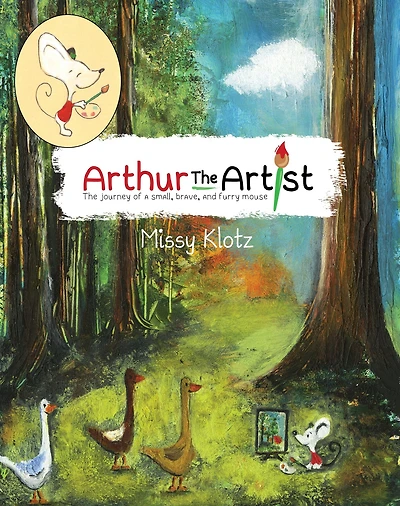 Arthur the Artist: The journey of a small, brave, and furry mouse