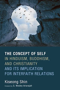 The Concept of Self Hinduism, Buddhism, and Christianity Its Implication for Interfaith Relations