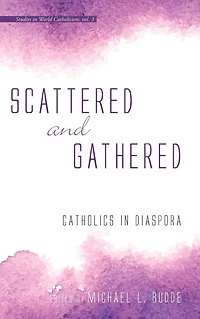Scattered and Gathered: Catholics in Diaspora