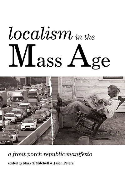 Localism the Mass Age: A Front Porch Republic Manifesto