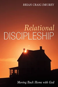 Relational Discipleship: Moving Back Home with God