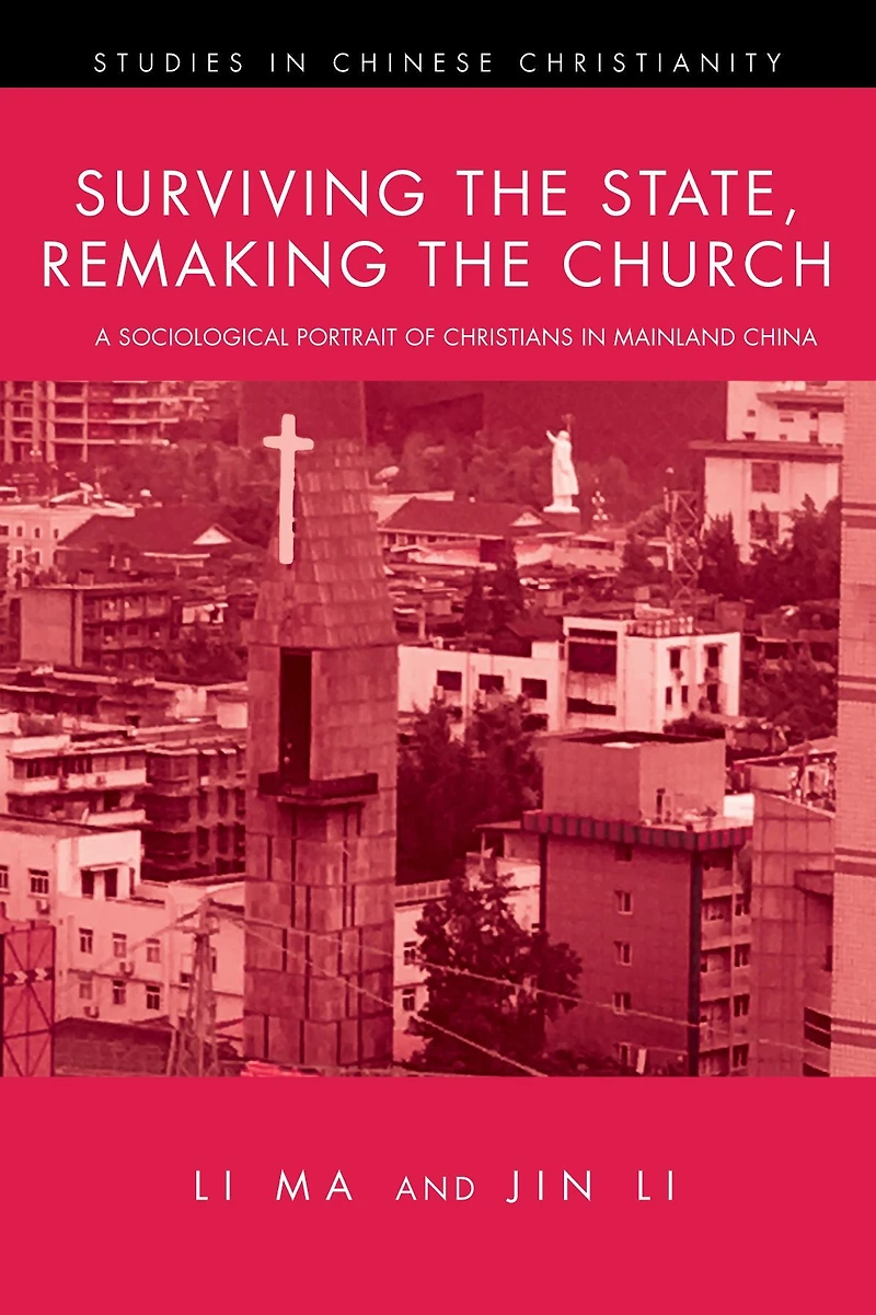 Surviving the State, Remaking Church: A Sociological Portrait of Christians Mainland China