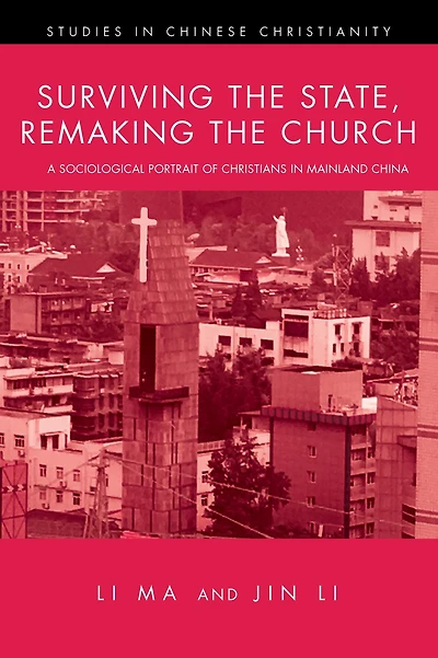Surviving the State, Remaking Church: A Sociological Portrait of Christians Mainland China