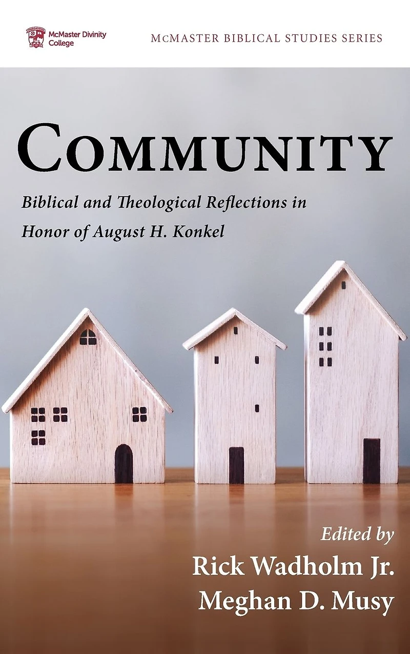 Community: Biblical and Theological Reflections Honor of August H. Konkel
